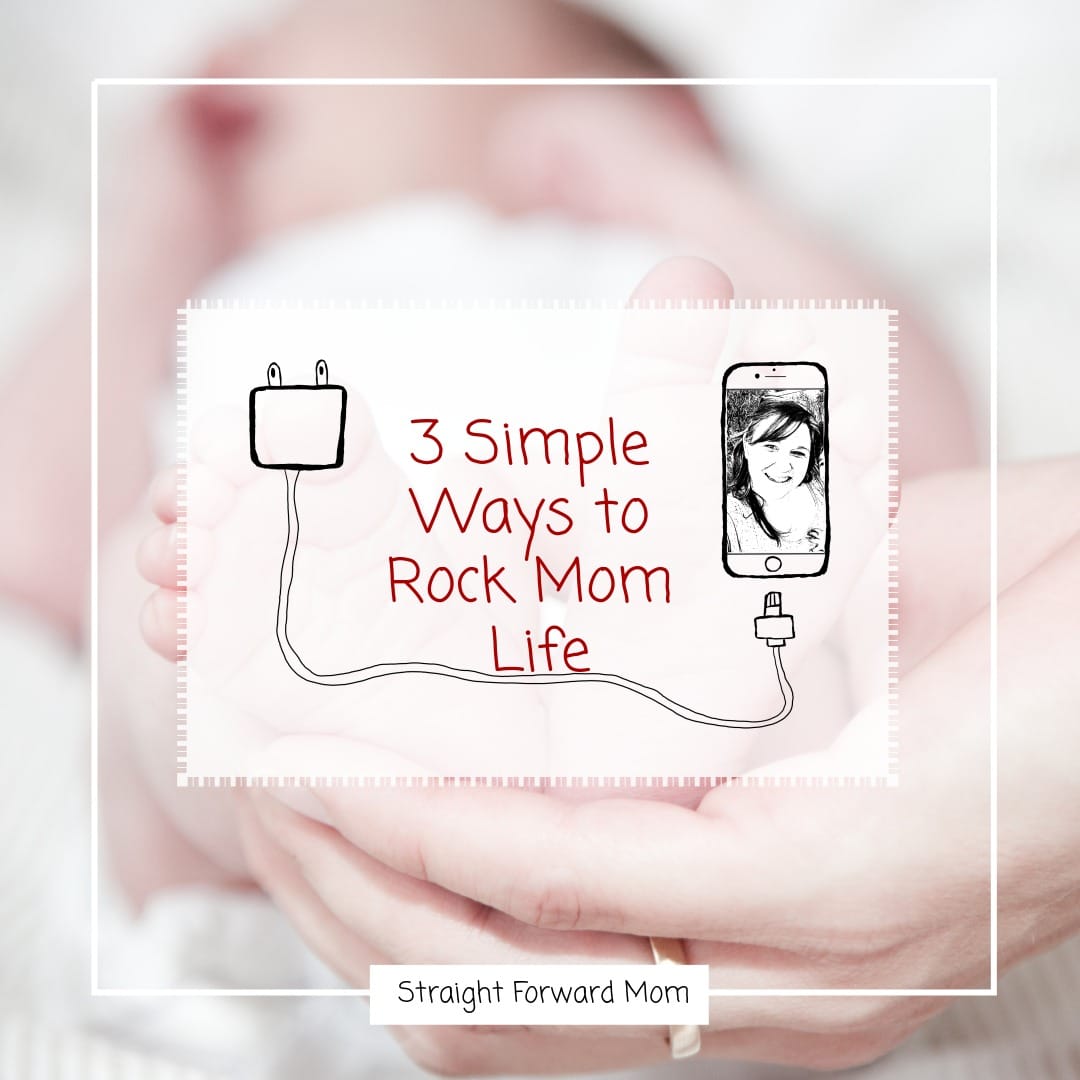 3 Simple Ways to Rock Mom Life